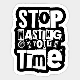 Stop wasting your time Sticker